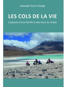 Les cols de la vie, L'odyssée d'une famille à vélo dans les Andes de Gwenaël Vourc'h-Sergé 