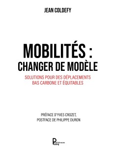 Mobilités : changer de modèle Solutions pour des déplacements bas carbone et équitables de Jean Coldefy