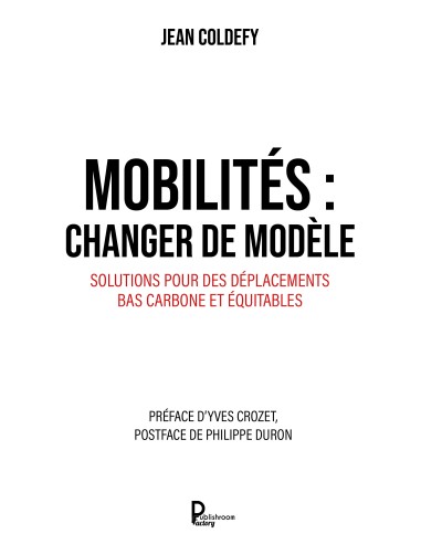 Mobilités : changer de modèle Solutions pour des déplacements bas carbone et équitables de Jean Coldefy