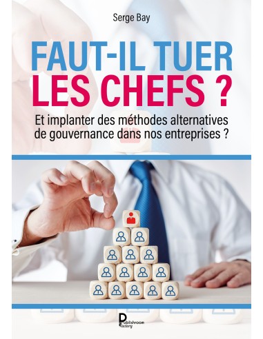 Faut-il tuer les chefs ? de Serge Bay